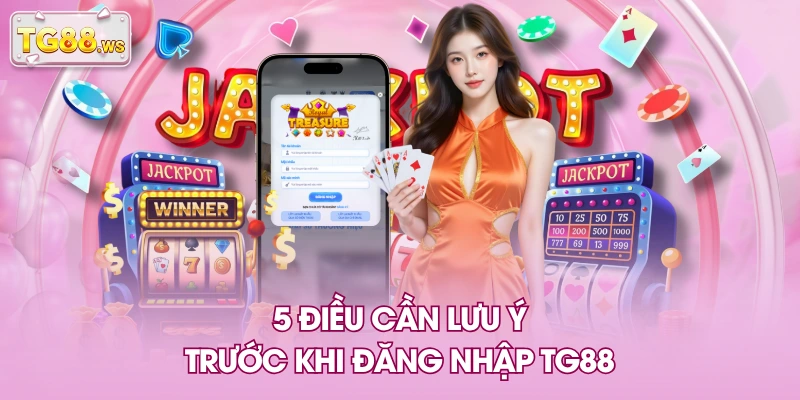 5 điều cần lưu ý trước khi đăng nhập TG88 5 điều cần lưu ý trước khi đăng nhập TG88