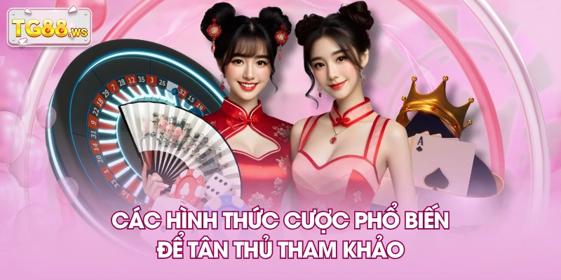 Các hình thức cược phổ biến để tân thủ tham khảo Các hình thức cược phổ biến để tân thủ tham khảo
