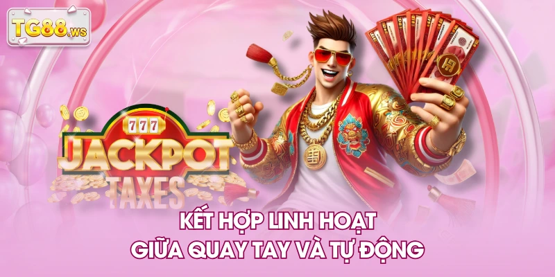 Kết hợp linh hoạt giữa quay tay và tự động