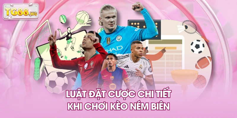 Luật đặt cược chi tiết khi chơi kèo ném biên Luật đặt cược chi tiết khi chơi kèo ném biên
