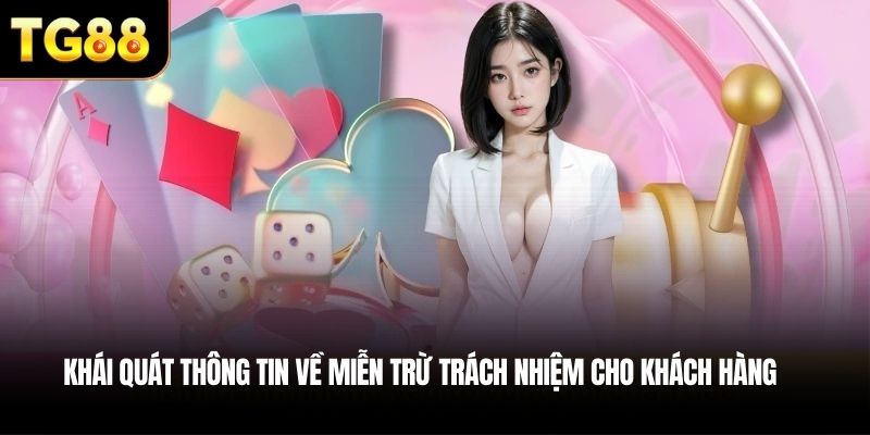 Khái quát thông tin về miễn trừ trách nhiệm cho khách hàng