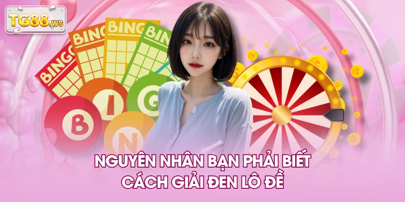 Nguyên nhân bạn phải biết cách giải đen lô đề