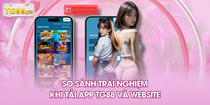 So sánh trải nghiệm khi tải app TG88 và website