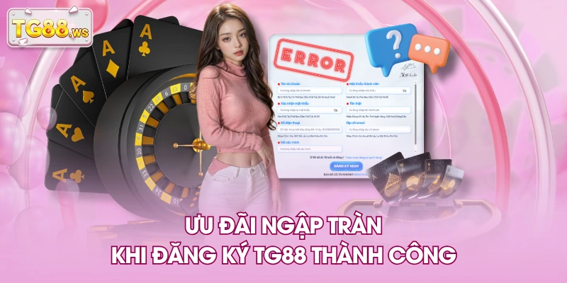 Ưu đãi ngập tràn khi đăng ký TG88 thành công